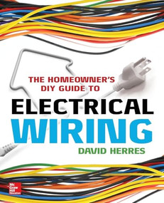 The Homeowner's DIY Guide to Electrical Wiring by David Herres, 9780071844758