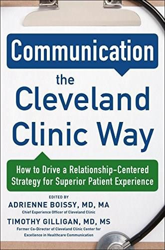Communication the Cleveland Clinic Way: How to Drive a Relationship-Centered Strategy for Exceptional Patient Experience by Adrienne Boissy,  Gilligan, Timothy, 9780071845342