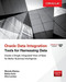 Oracle Data Integration: Tools for Harnessing Data by Michelle Malcher, Bobby Curtis, Chris Lawless, 9780071841658