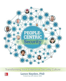 People-Centric Security: Transforming Your Enterprise Security Culture by Lance Hayden, 9780071846776