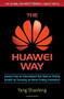 The Huawei Way: Lessons from an International Tech Giant on Driving Growth by Focusing on Never-Ending Innovation by Yang Shaolong, 9781259643057