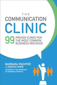 The Communication Clinic: 99 Proven Cures for the Most Common Business Mistakes by Barbara Pachter, Denise Cowie, 9781259644849