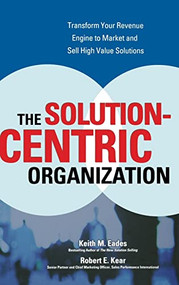 The Solution-Centric Organization by Robert Kear, Keith M. Eades, 9780072262643