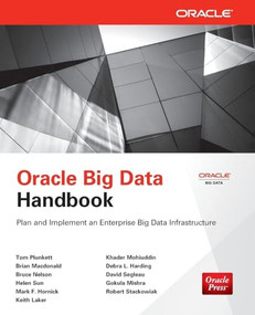 Oracle Big Data Handbook by Bruce Nelson, Helen Sun, Khader Mohiuddin, Keith Laker, David Segleau, Brian Macdonald, Gokula Mishra, Debra Harding, Tom Plunkett, Mark Hornick, Robert Stackowiak, 9780071827263