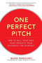 One Perfect Pitch: How to Sell Your Idea, Your Product, Your Business--or Yourself by Marie Perruchet, 9780071837590