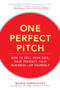 One Perfect Pitch: How to Sell Your Idea, Your Product, Your Business -or Yourself by Marie Perruchet, 9780071837590