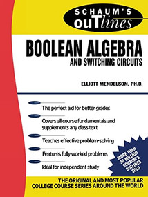 Schaum's Outline of Boolean Algebra and Switching Circuits by Elliott Mendelson, 9780070414600