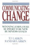 Communicating Change: Winning Employee Support for New Business Goals by Sandar Larkin, T. J. Larkin, 9780070364523