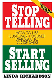Stop Telling, Start Selling: How to Use Customer-Focused Dialogue to Close Sales by Linda Richardson, 9780070525580