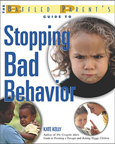 The Baffled Parent's Guide to Stopping Bad Behavior by Kate Kelly, 9780071411691