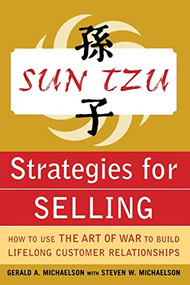 Sun Tzu Strategies for Selling: How to Use The Art of War to Build Lifelong Customer Relationships by Steven W. Michaelson, Gerald A. Michaelson, 9780071427302