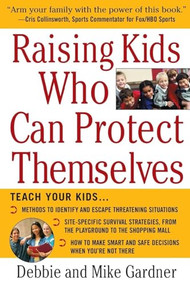 Raising Kids Who Can Protect Themselves by Debbie Gardner, Mike Gardner, 9780071437981