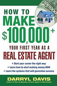How to Make $100,000+ Your First Year as a Real Estate Agent by Darryl Davis, 9780071437592