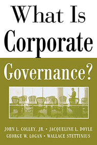 What Is Corporate Governance? by George Logan, John L. Colley, Jacqueline L. Doyle, Wallace Stettinius, 9780071444484