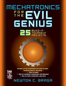 Mechatronics for the Evil Genius (25 Build-it-Yourself Projects) by Newton C. Braga, 9780071457590