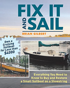 Fix It and Sail (Everything You Need to Know to Buy and Retore a Small Sailboat on a Shoestring) by Brian Gilbert, 9780071458092