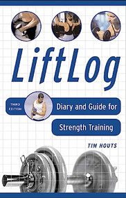 LiftLog (Diary and Guide for Strength Training) by Tim Houts, 9780071459365