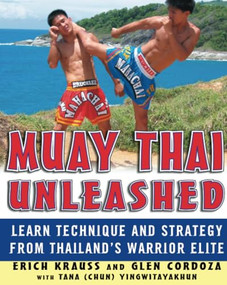 Muay Thai Unleashed (Learn Technique and Strategy from Thailand's Warrior Elite) by Erich Krauss, 9780071464994