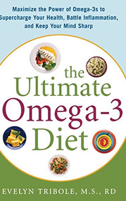 The Ultimate Omega-3 Diet (Maximize the Power of Omega-3s to Supercharge Your Health, Battle Inflammation, and Keep Your Mind S) by Evelyn Tribole, 9780071469869