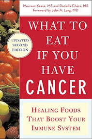 What to Eat if You Have Cancer (revised) (Healing Foods that Boost Your Immune System) by Daniella Chace, Maureen Keane, 9780071473965