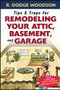Tips & Traps for Remodeling Your Attic, Basement, and Garage by Roger Woodson, 9780071475570