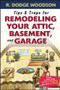 Tips & Traps for Remodeling Your Attic, Basement, and Garage by Roger Woodson, 9780071475570
