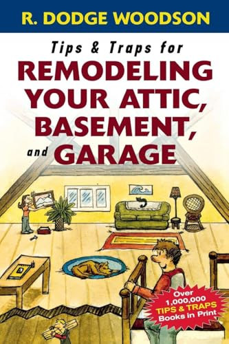 Tips & Traps for Remodeling Your Attic, Basement, and Garage by Roger Woodson, 9780071475570