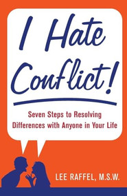 I Hate Conflict! (Seven Steps to Resolving Differences with Anyone in Your Life) by Lee Raffel, 9780071484893