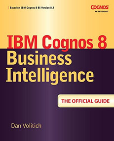 IBM Cognos 8 Business Intelligence: The Official Guide by Dan Volitich, 9780071498524