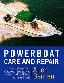 Powerboat Care and Repair (How to Keep Your Outboard, Sterndrive, or Gas-Inboard Boat Alive and Well) by Allen Berrien, 9780071419468