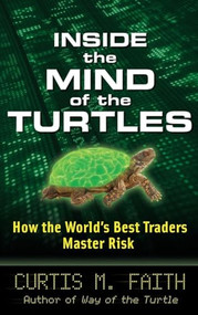 Inside the Mind of the Turtles: How the World's Best Traders Master Risk by Curtis Faith, 9780071602433