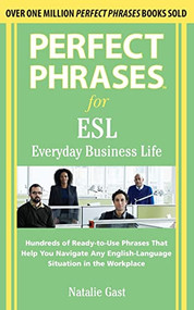 Perfect Phrases ESL Everyday Business by Natalie Gast, 9780071608381