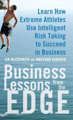 Business Lessons from the Edge: Learn How Extreme Athletes Use Intelligent Risk Taking to Succeed in Business by Jim McCormick, Maryann Karinch, 9780071626989