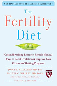 The Fertility Diet: Groundbreaking Research Reveals Natural Ways to Boost Ovulation and Improve Your Chances of Getting Pregnant by Jorge Chavarro, Patrick J. Skerrett, Walter C. Willett, 9780071627108