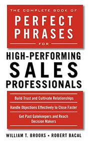 The Complete Book of Perfect Phrases for High-Performing Sales Professionals by William T. Brooks, Robert Bacal, 9780071636094