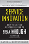 Service Innovation: How to Go from Customer Needs to Breakthrough Services by Lance Bettencourt, 9780071713009