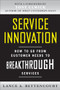 Service Innovation: How to Go from Customer Needs to Breakthrough Services by Lance Bettencourt, 9780071713009