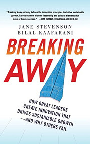 Breaking Away: How Great Leaders Create Innovation that Drives Sustainable Growth--and Why Others Fail by Jane Stevenson, Bilal Kaafarani, 9780071753944