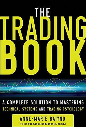The Trading Book: A Complete Solution to Mastering Technical Systems and Trading Psychology by Anne-Marie Baiynd, 9780071766494