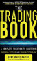 The Trading Book: A Complete Solution to Mastering Technical Systems and Trading Psychology by Anne-Marie Baiynd, 9780071766494