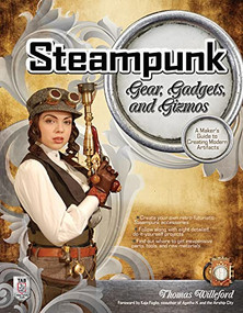 Steampunk Gear, Gadgets, and Gizmos: A Maker's Guide to Creating Modern Artifacts by Thomas Willeford, 9780071762366
