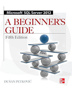 Microsoft SQL Server 2012 A Beginners Guide 5/E by Dusan Petkovic, 9780071761604