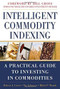 Intelligent Commodity Indexing: A Practical Guide to Investing in Commodities by Robert Greer, Nic Johnson, Mihir P. Worah, 9780071763141