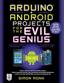 Arduino + Android Projects for the Evil Genius: Control Arduino with Your Smartphone or Tablet by Simon Monk, 9780071775960