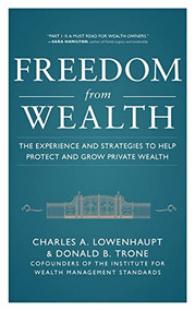 Freedom from Wealth: The Experience and Strategies to Help Protect and Grow Private Wealth by Charles Lowenhaupt, Don Trone, 9780071777636