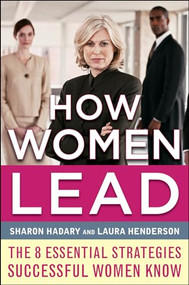 How Women Lead: The 8 Essential Strategies Successful Women Know by Sharon Hadary, Laura Henderson, 9780071781251