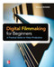 Digital Filmmaking for Beginners A Practical Guide to Video Production by Michael K. Hughes, 9780071791366