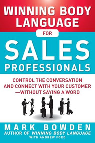 Winning Body Language for Sales Professionals:   Control the Conversation and Connect with Your Customer-without Saying a Word by Andrew Ford, Mark Bowden, 9780071793001