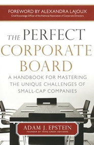 The Perfect Corporate Board:  A Handbook for Mastering the Unique Challenges of Small-Cap Companies by Adam Epstein, 9780071799546