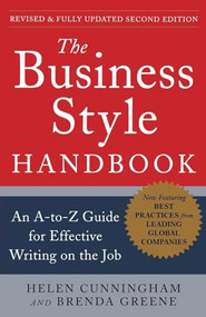 The Business Style Handbook, Second Edition:  An A-to-Z Guide for Effective Writing on the Job by Brenda Greene, Helen Cunningham, 9780071800105